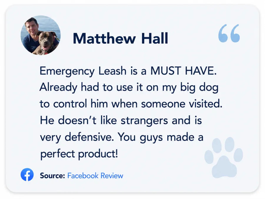 Matthew Hall on Facebook: Emergency Leash is a must have. Already had to use it on my big dog to control him when someone visited. You guys made a perfect product!