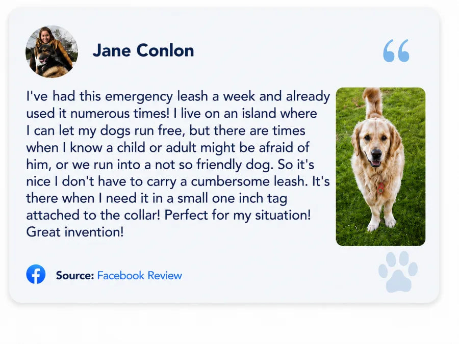 Jane Conlon on Facebook: I've had this emergency leash a week and already used it numerous times! It's there when I need it in a small one inch tag attached to the collar. Great invention!