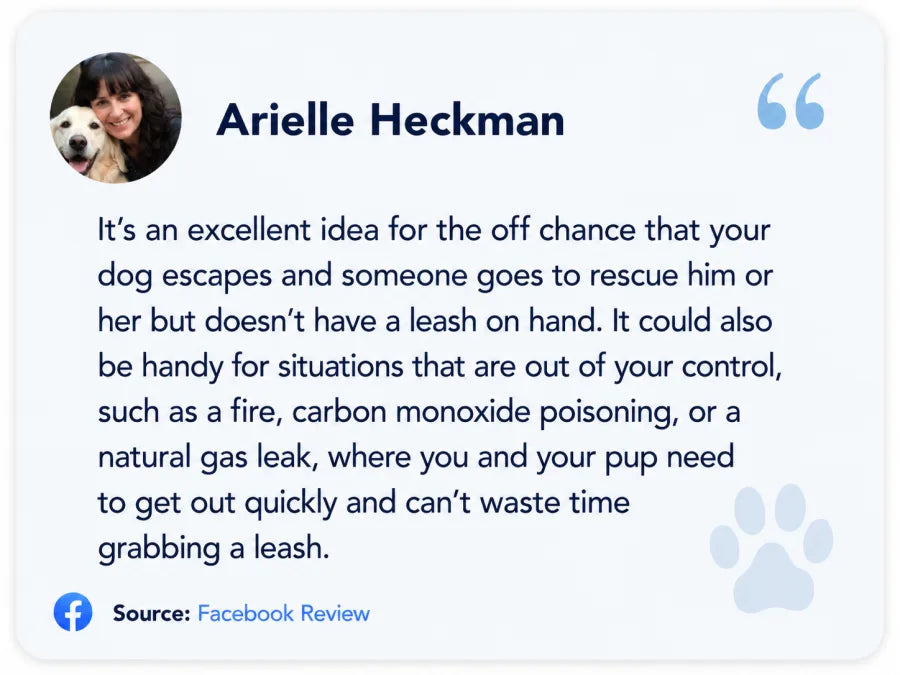Arielle Heckman on Facebook: It's an excellent idea for the off chance that your dog escapes and someone goes to rescue him or her but doesn't have a leash on hand.